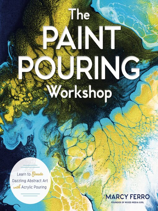 Title details for The Paint Pouring Workshop by Marcy Ferro - Available